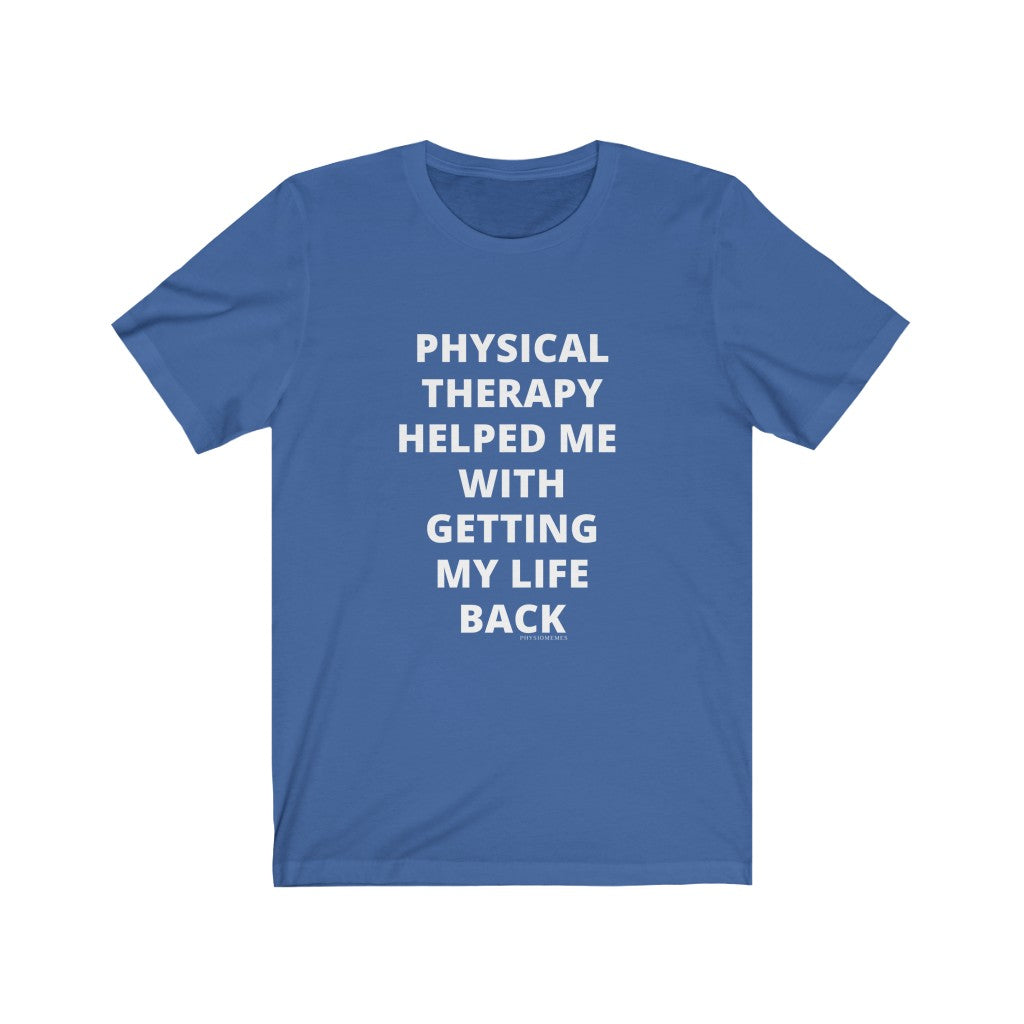 T-Shirt Physical Therapy Helped Me With Getting My Life Back Shirt - Physio Memes