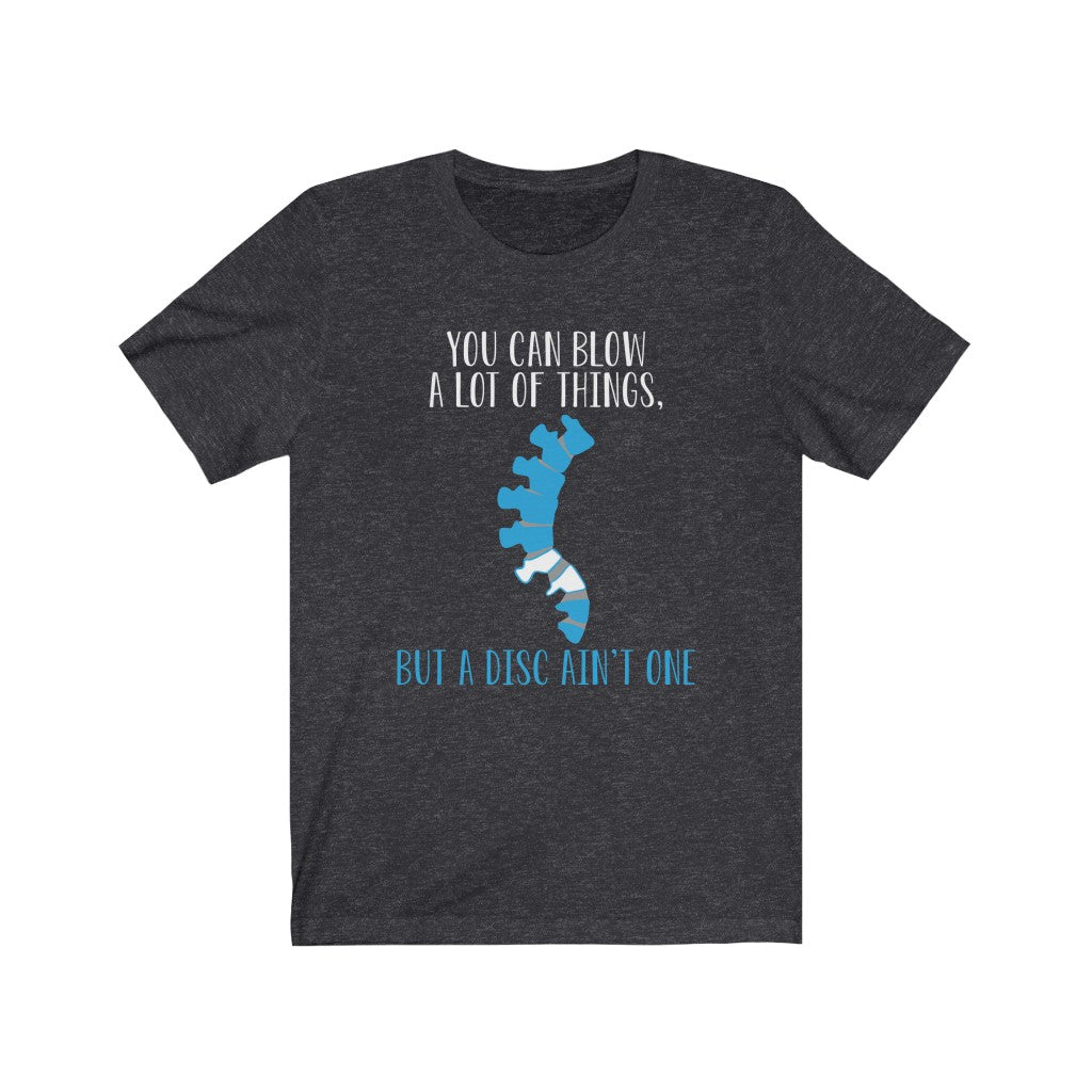 T-Shirt You Can Blow A Lot Of Things But A Disc Ain't One Shirt - Physio Memes
