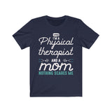 T-Shirt I'm a PT and a Mom- Nothing Scares Me Shirt - Physio Memes