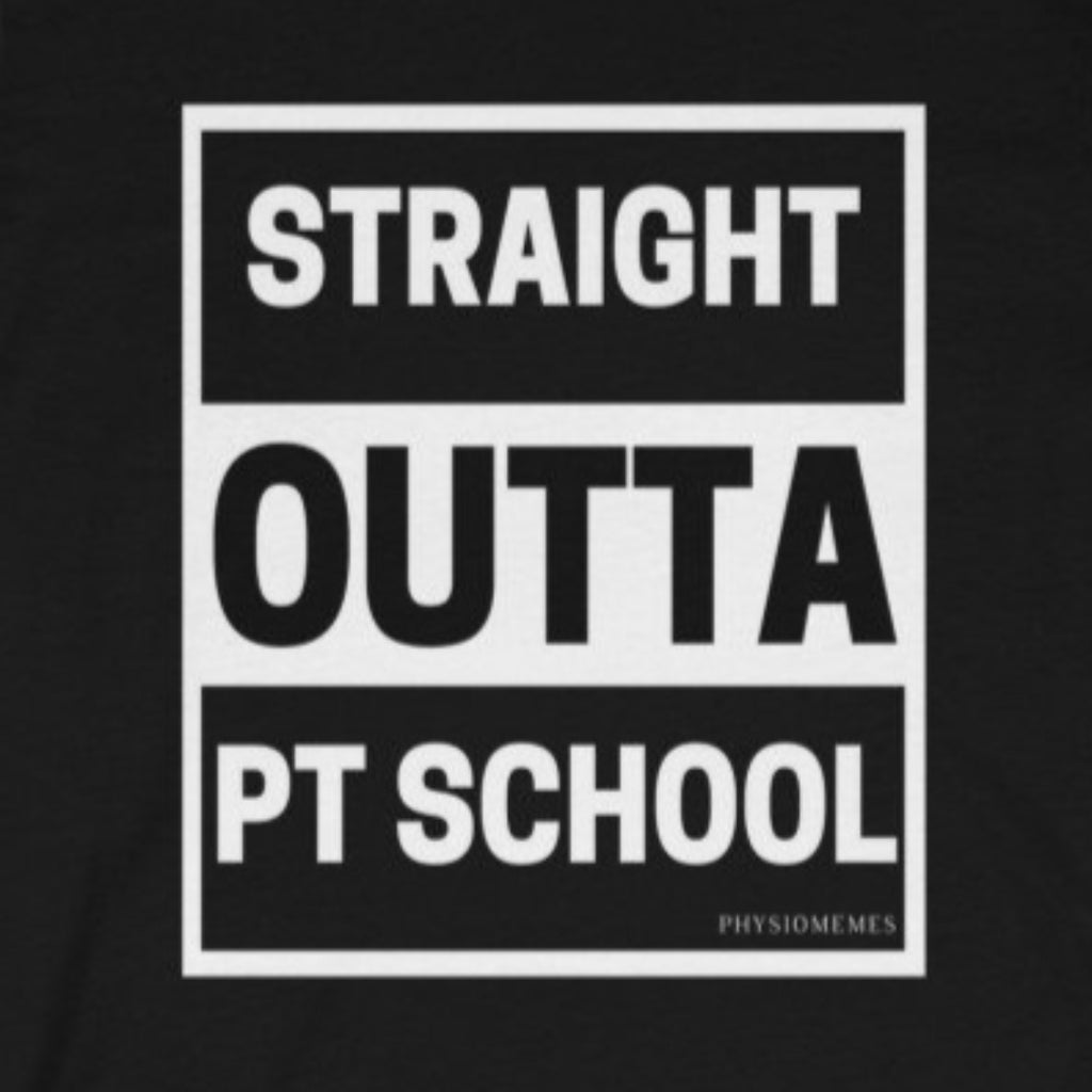 T-Shirt Straight Outta PT School Shirt - Physio Memes