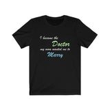 T-Shirt I became the Doctor my mom wanted me to Marry Shirt - Physio Memes