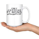 Drinkware Only Awesome PT Moms Get Hugged a Lot Mug - Physio Memes
