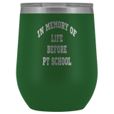 Wine Tumbler In Memory of Life Before PT School Wine Tumbler - Physio Memes