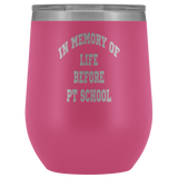 Wine Tumbler In Memory of Life Before PT School Wine Tumbler - Physio Memes