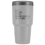 Tumblers Eat. Move. Love. Drink Coffee. Slay Life. Coffee Tumbler - Physio Memes