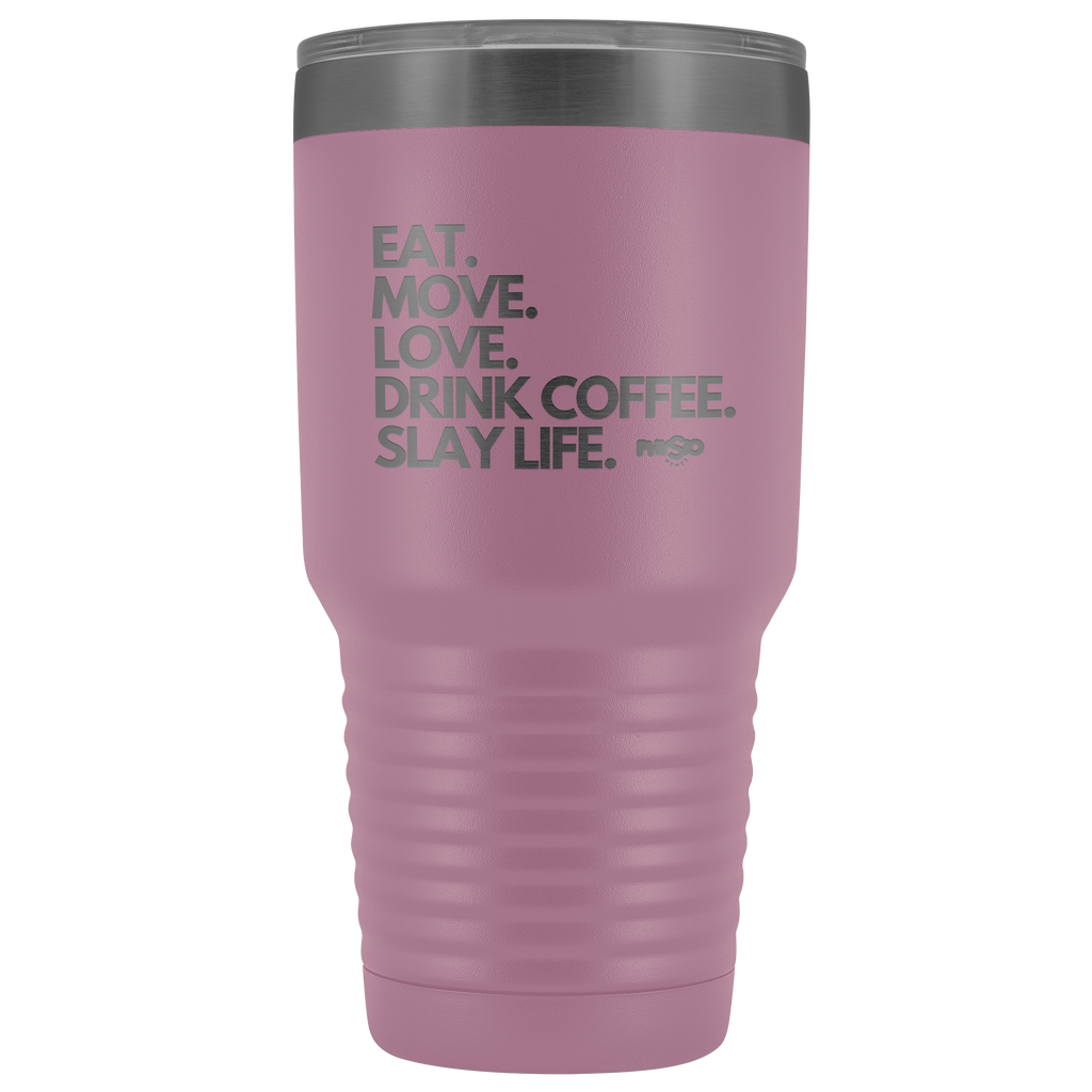 Tumblers Eat. Move. Love. Drink Coffee. Slay Life. Coffee Tumbler - Physio Memes