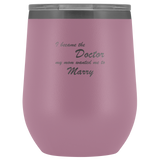 Wine Tumbler I Became the Doctor My Mom Wanted Me To Marry Wine Tumbler - Physio Memes